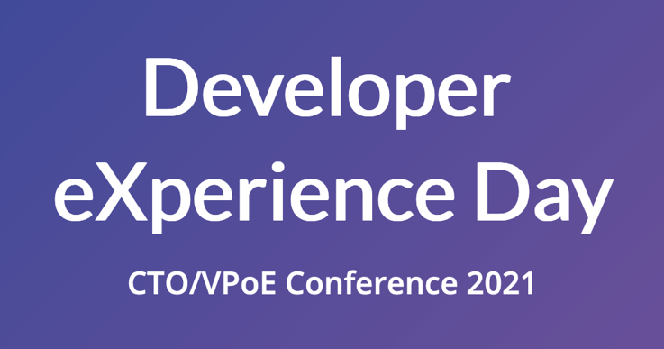 Developer eXperience Day  CTO/VPoE Conference 2021